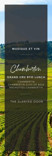 Acker’s Musique et Vin Grand Cru BYO Luncheon at The Slanted Door: Chambertin, Chambertin Clos de Beze & Ruchottes Chambertin